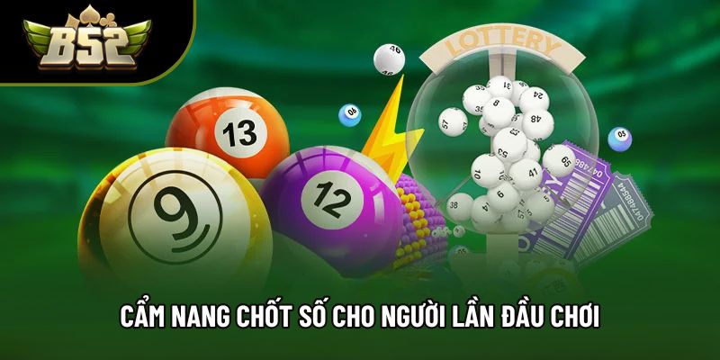 Cẩm nang chốt số cho người lần đầu chơi